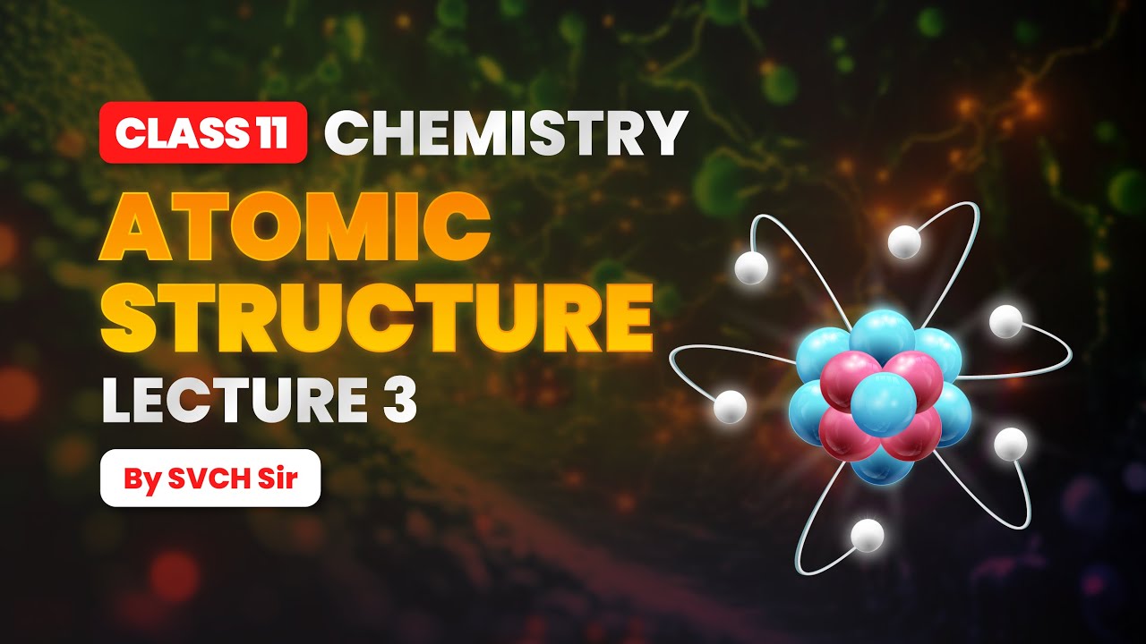 Atomic Structure for JEE Aspirants | Lecture 3| Class 11 | SVCH Sir | PACE IIT & Medical