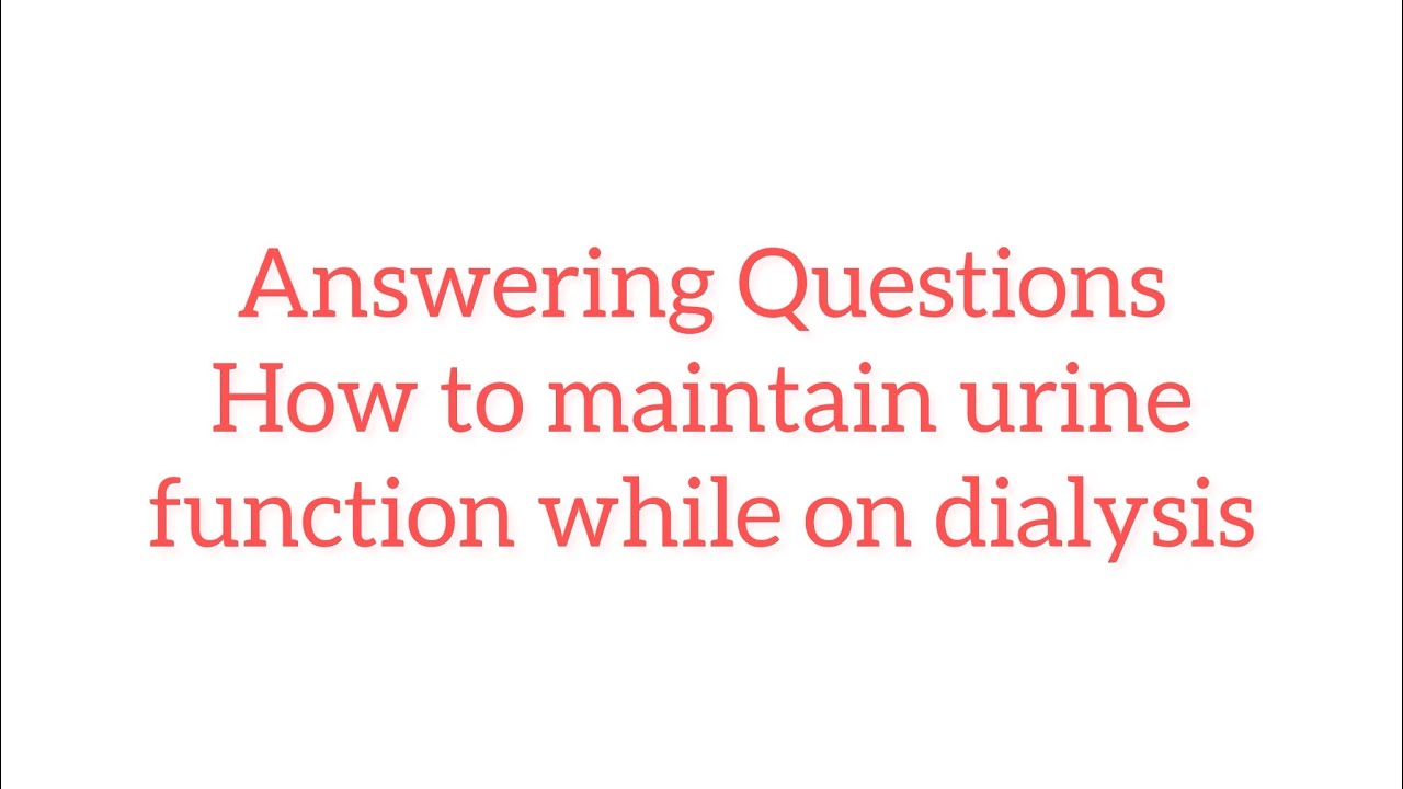How to maintain urine function while on dialysis