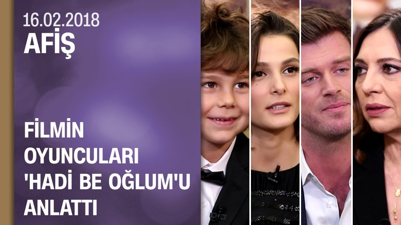 Filmin oyuncuları Hadi Be Oğlum'u anlattı - Afiş 16.02.2018 Cuma