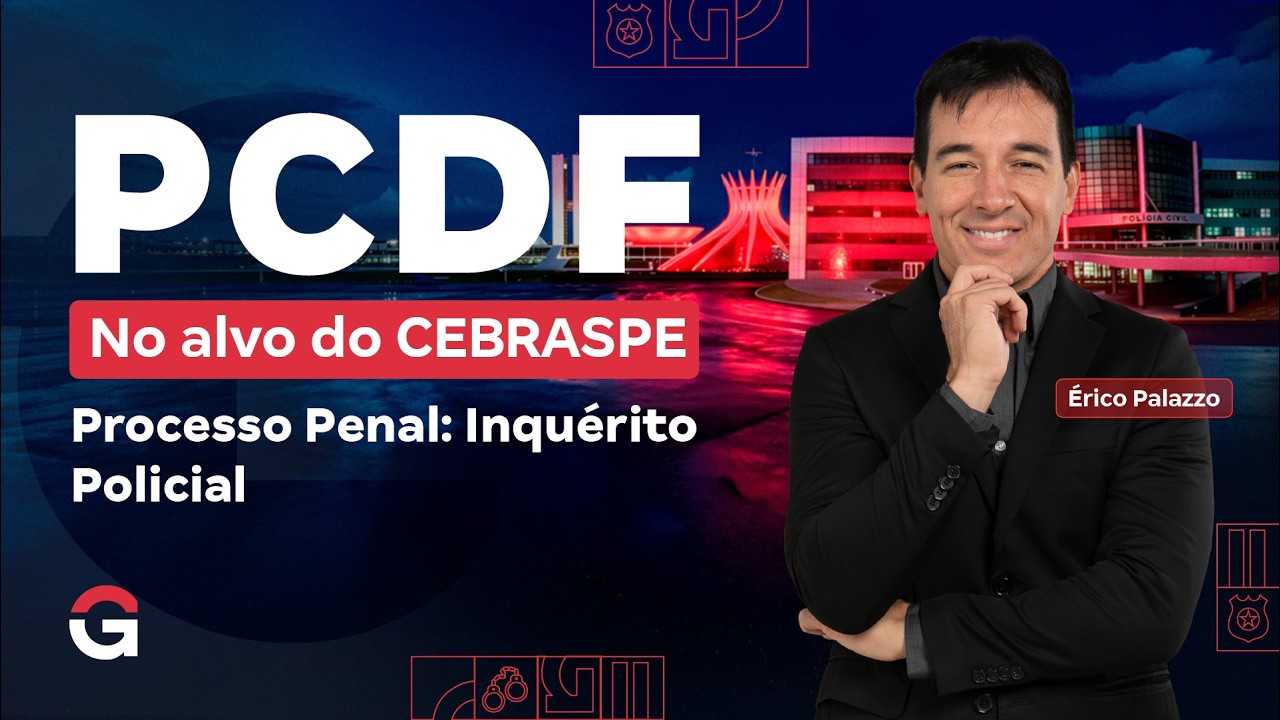 Concurso PC DF: No Alvo do CEBRASPE | Processo Penal: Inquérito Policial