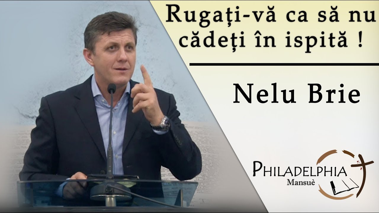Nelu Brie - Rugati-vă ca să nu cădeţi în ispită !!!