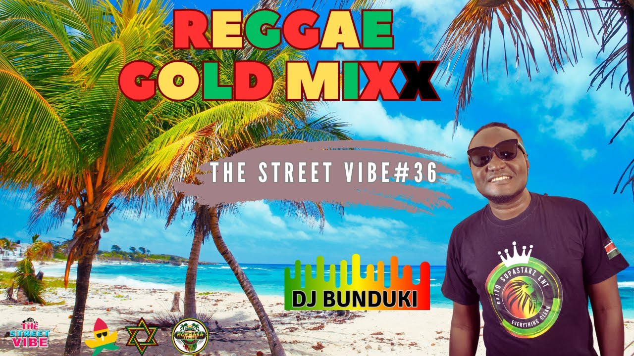 DJ BUNDUKI THE STREET VIBE #36 2023 REGGAE GOLD FEAT LUCIANO, COCOA TEA, HALF PINT, GLEN WASHINGTON