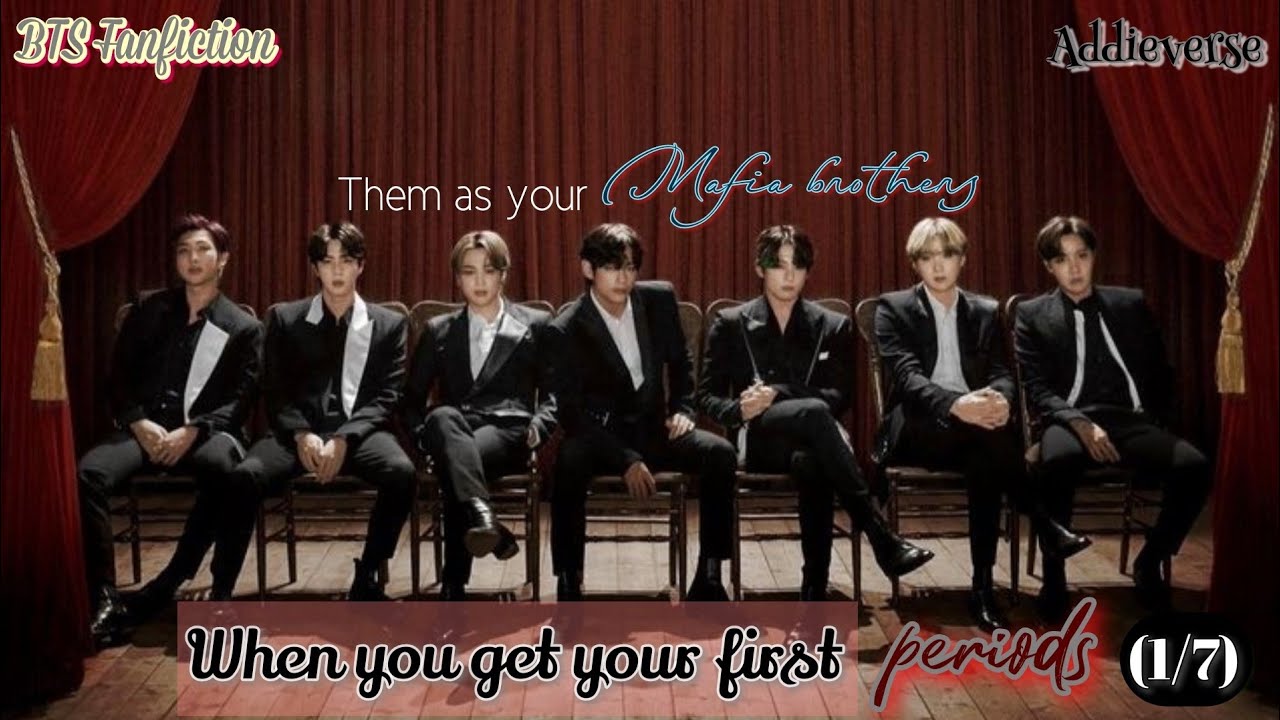 •BTS Fanfiction• When you get your periods but they are your mafia brothers (1/7)