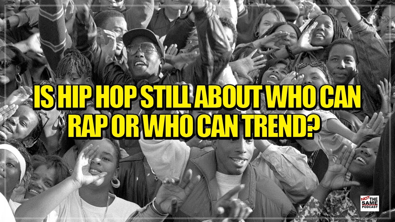 Is Hip Hop Still About Who Can Rap Or Who Can Trend?