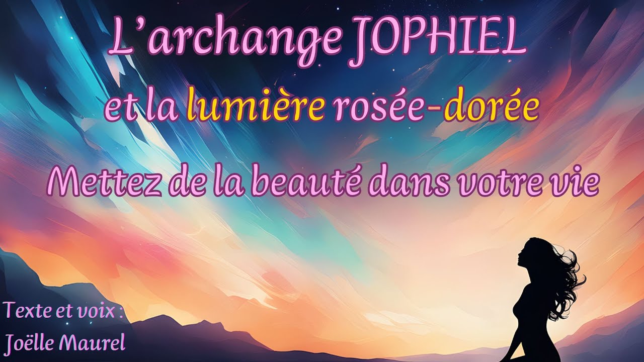 L'Archange Jophiel et la lumière rosée-dorée : Mettez de la beauté dans votre vie avec Joelle Maurel