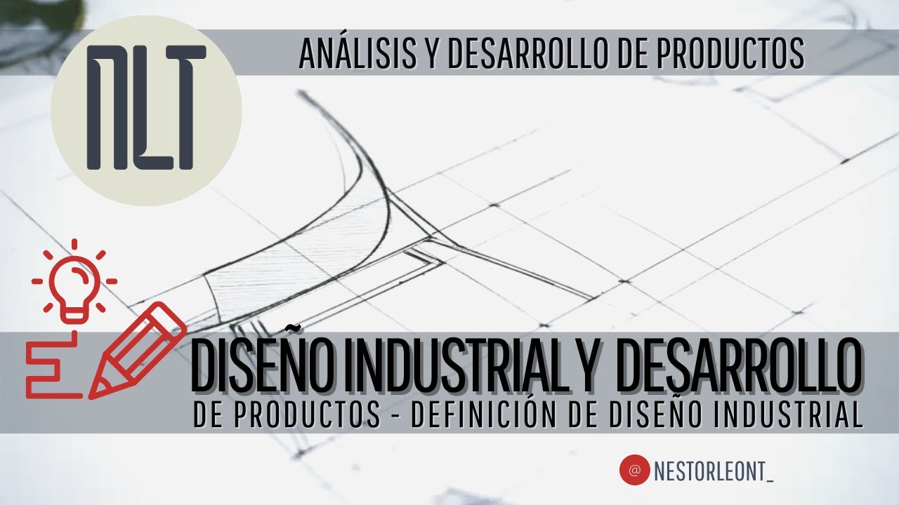 Diseño Industrial y Desarrollo de productos - Definición de Diseño Industrial por Néstor León T.