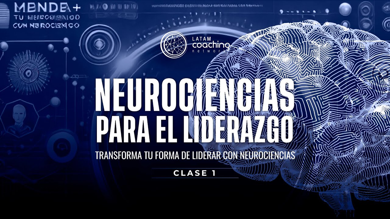 Neurociencias para el Liderazgo | LATAM Coaching Network Clase 1