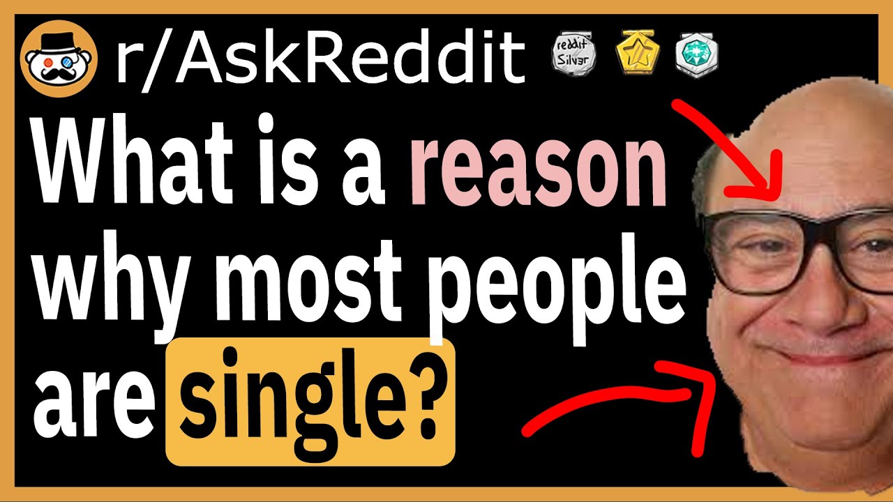 Don't know why you're single? Here's why - (r/AskReddit)