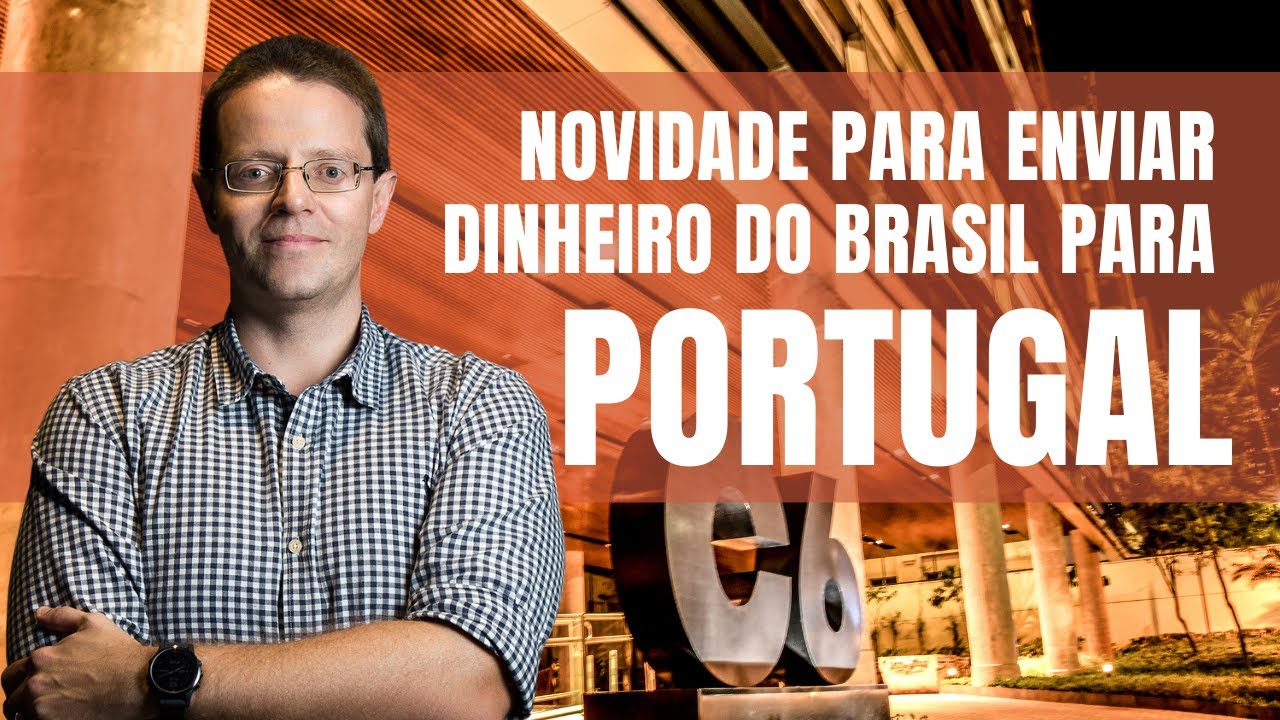 COMO TRANSFERIR DINHEIRO DO BRASIL PARA PORTUGAL | C6 Bank, banco brasileiro 100% digital, tem opção