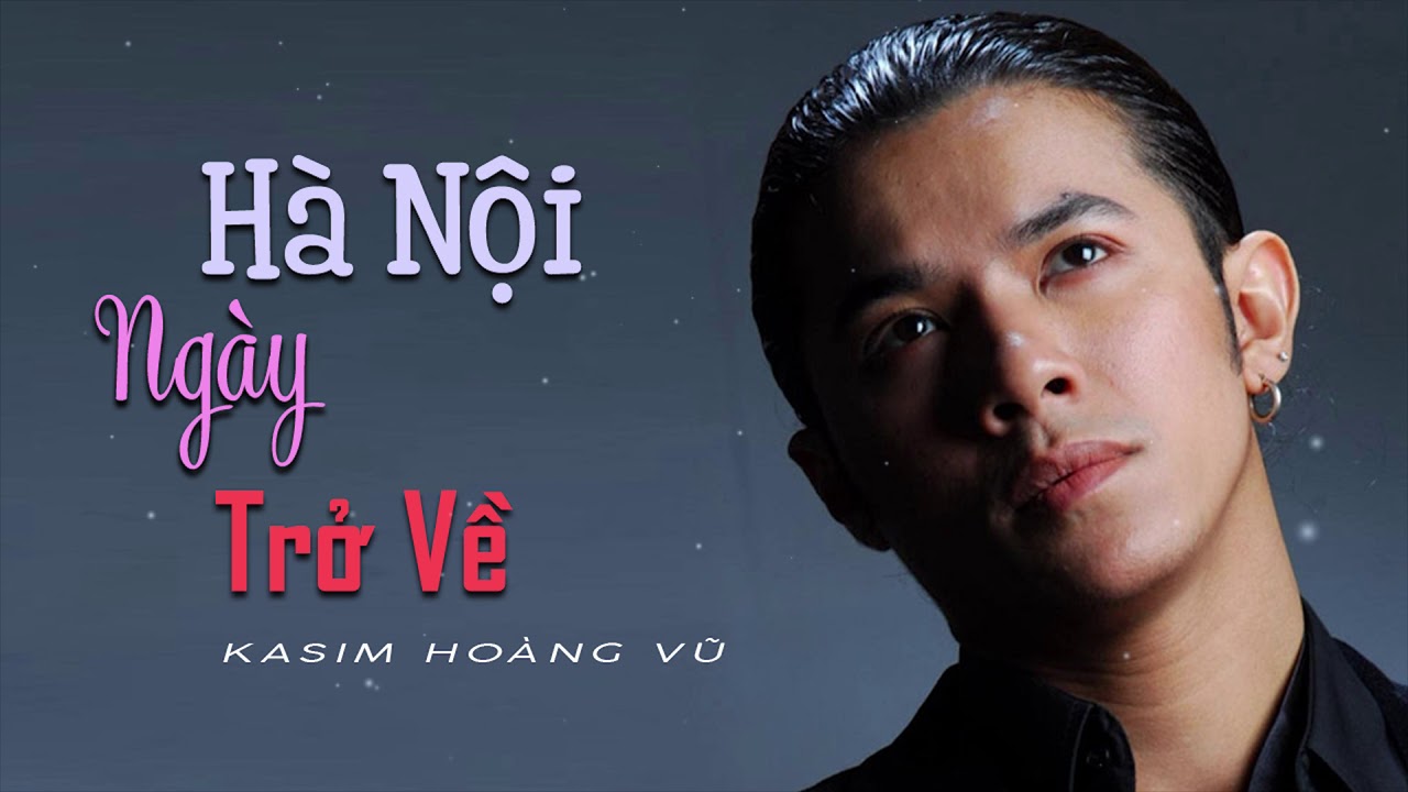 H&agrave; Nội Ng&agrave;y Trở Về - Kasim Ho&agrave;ng Vũ