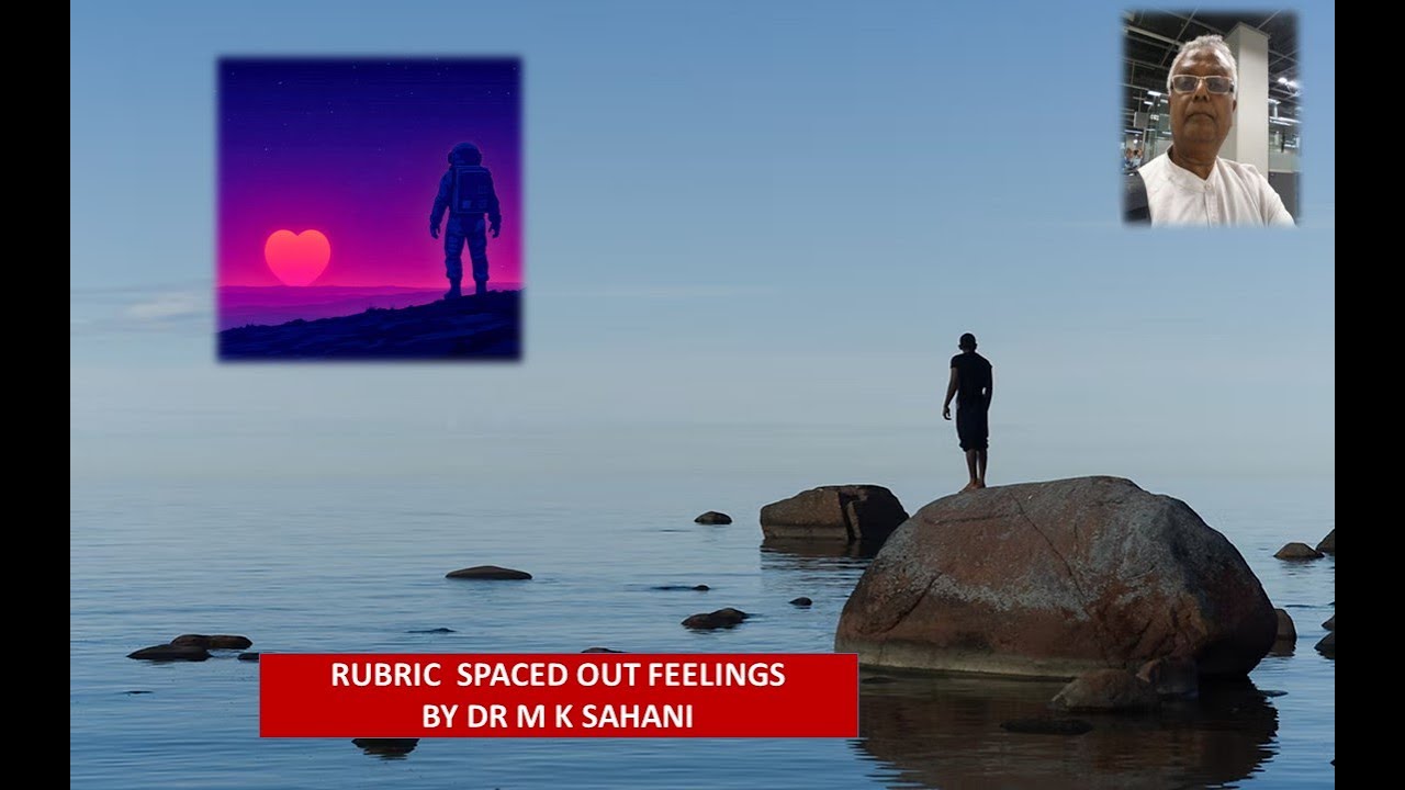 SPACED OUT FEELINGS RUBRIC EXPLAINED BY DR M K SAHANI IN ENGLISH