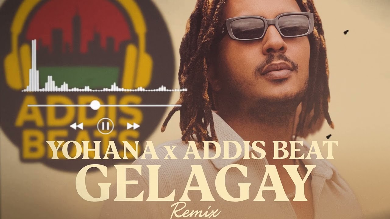 Yohana x Addis Beat - Gelagay - Remix |Addis Beats| 2025