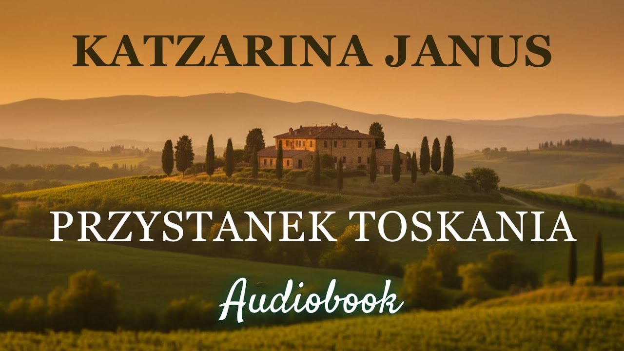 Przystanek Toskania - Katarzyna Janus | Audiobook Pełny | Miłość w Sercu Toskanii