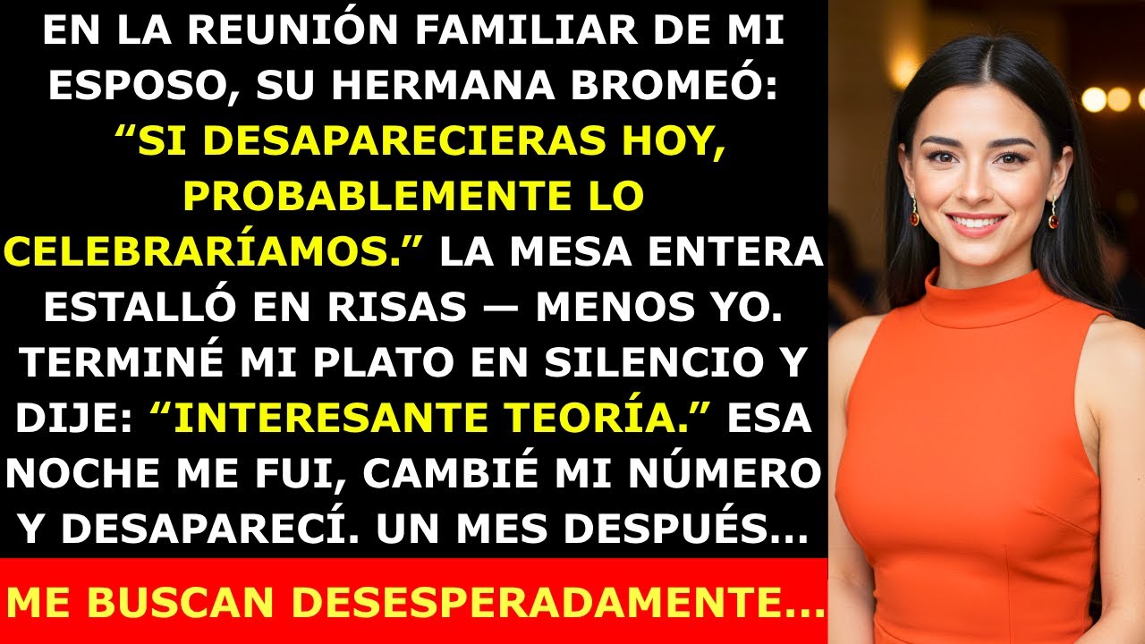 En la Reunión Familiar de Mi Esposo, Su Hermana Bromeó con que Desapareciera —Un Mes Después Rogaban