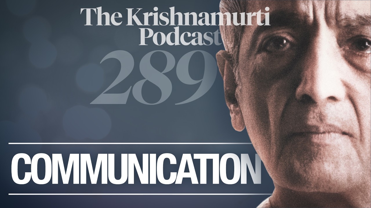 The Krishnamurti Podcast - Ep. 289 - Krishnamurti on Communication