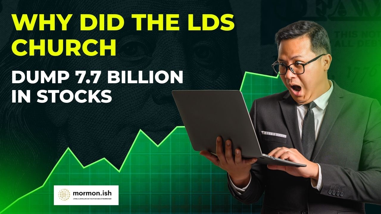 Why Did the LDS Church Dump 7.7 Billion in Stocks?