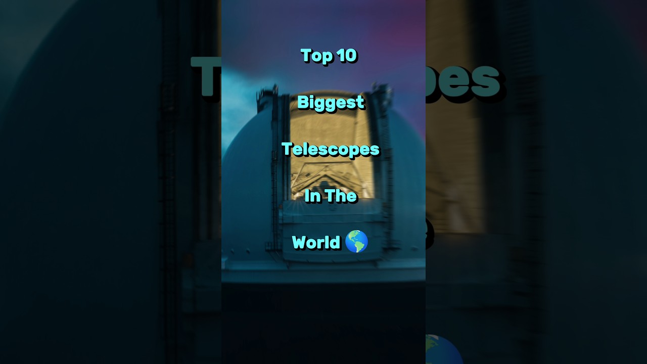 Top 10 biggest telescopes in the world 🌍 