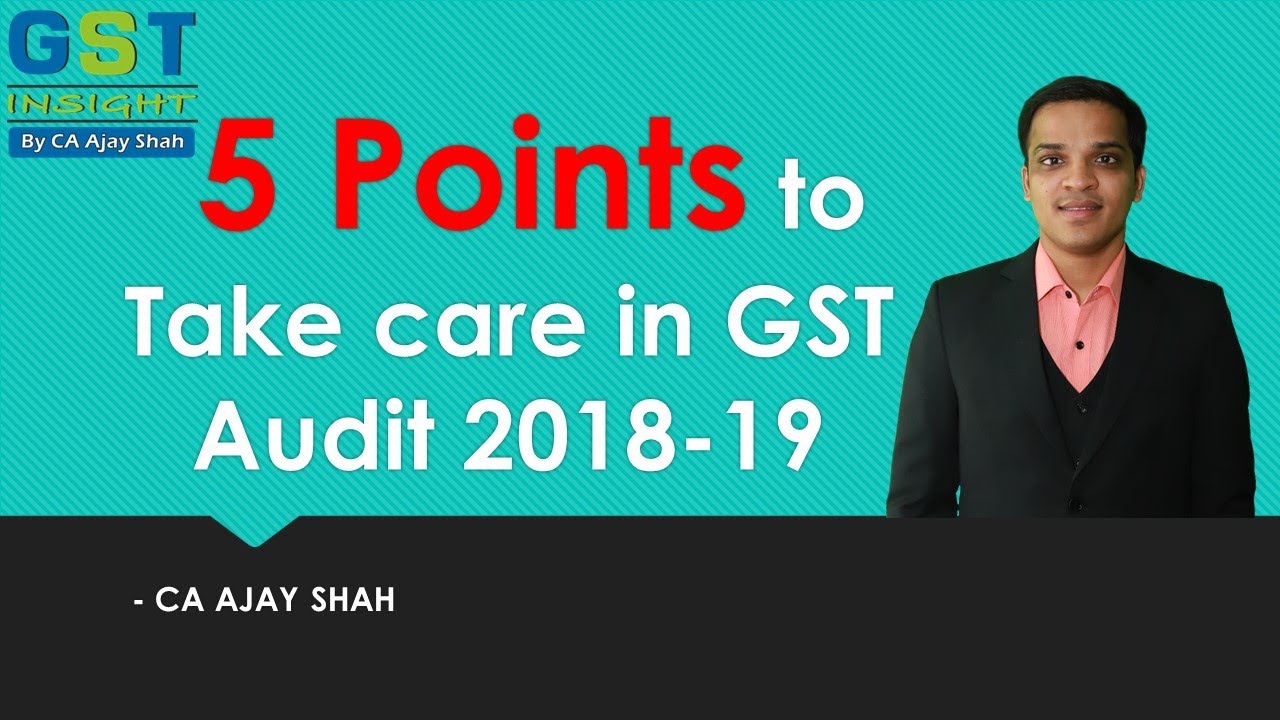 5 Points to Take care in GST Audit 2018-19 - CA AJAY SHAH