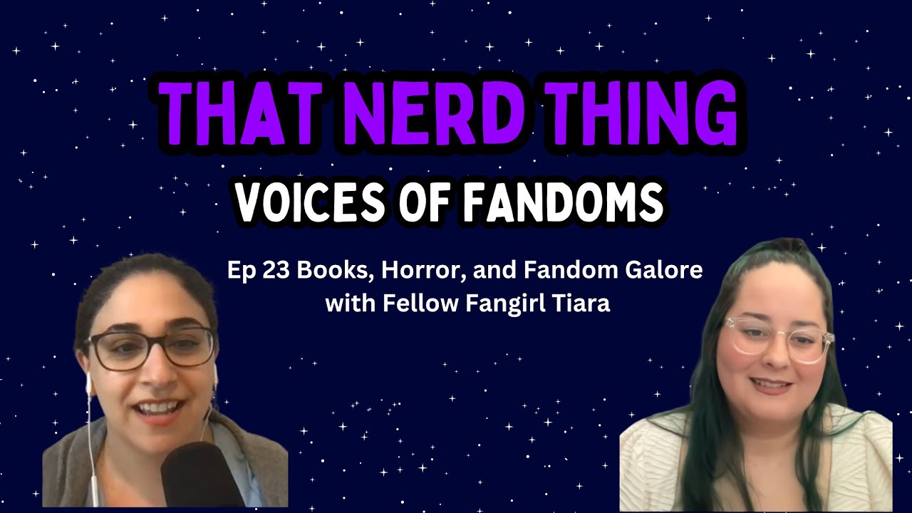 Books, Horror, and Fandom Galore with Fellow Fangirl Tiara | That Nerd Thing Podcast