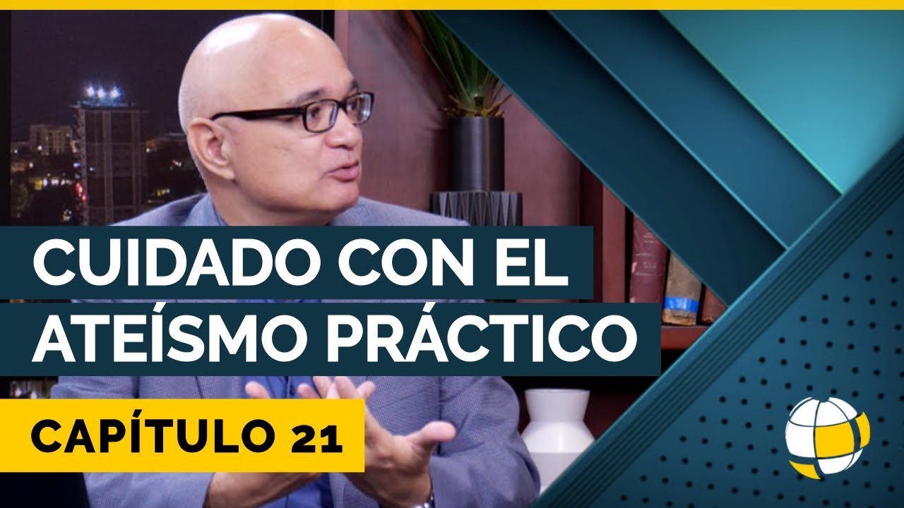Cuidado con el Ateísmo Practico | Cap #21 | Entendiendo Los Tiempos - Temporada 3