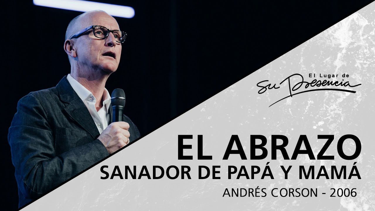 📻 El abrazo sanador de papá y mamá (Serie Sanidad divina: 2/19) - Andrés Corson - 30 Agosto 2006