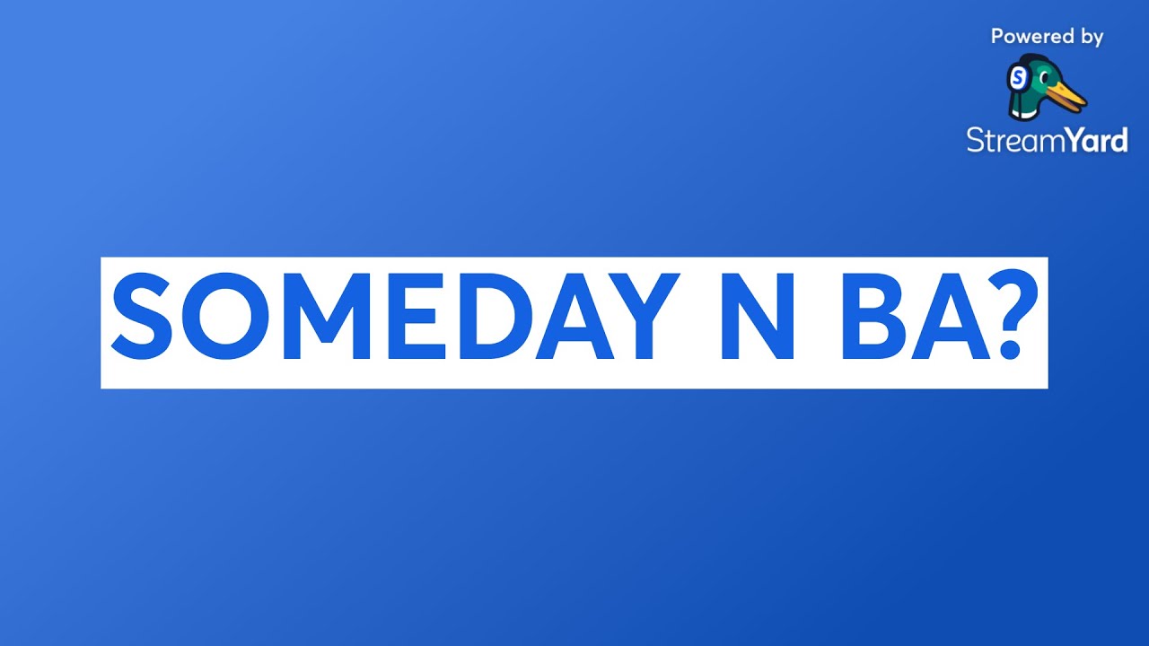 SOMEDAY N BA?