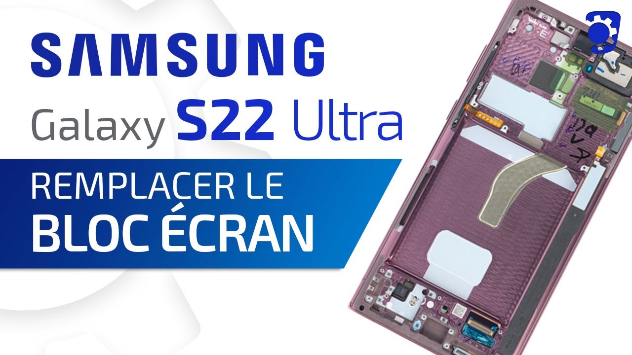 Comment changer le bloc écran du Samsung Galaxy S22 Ultra ? Tuto Brico-phone