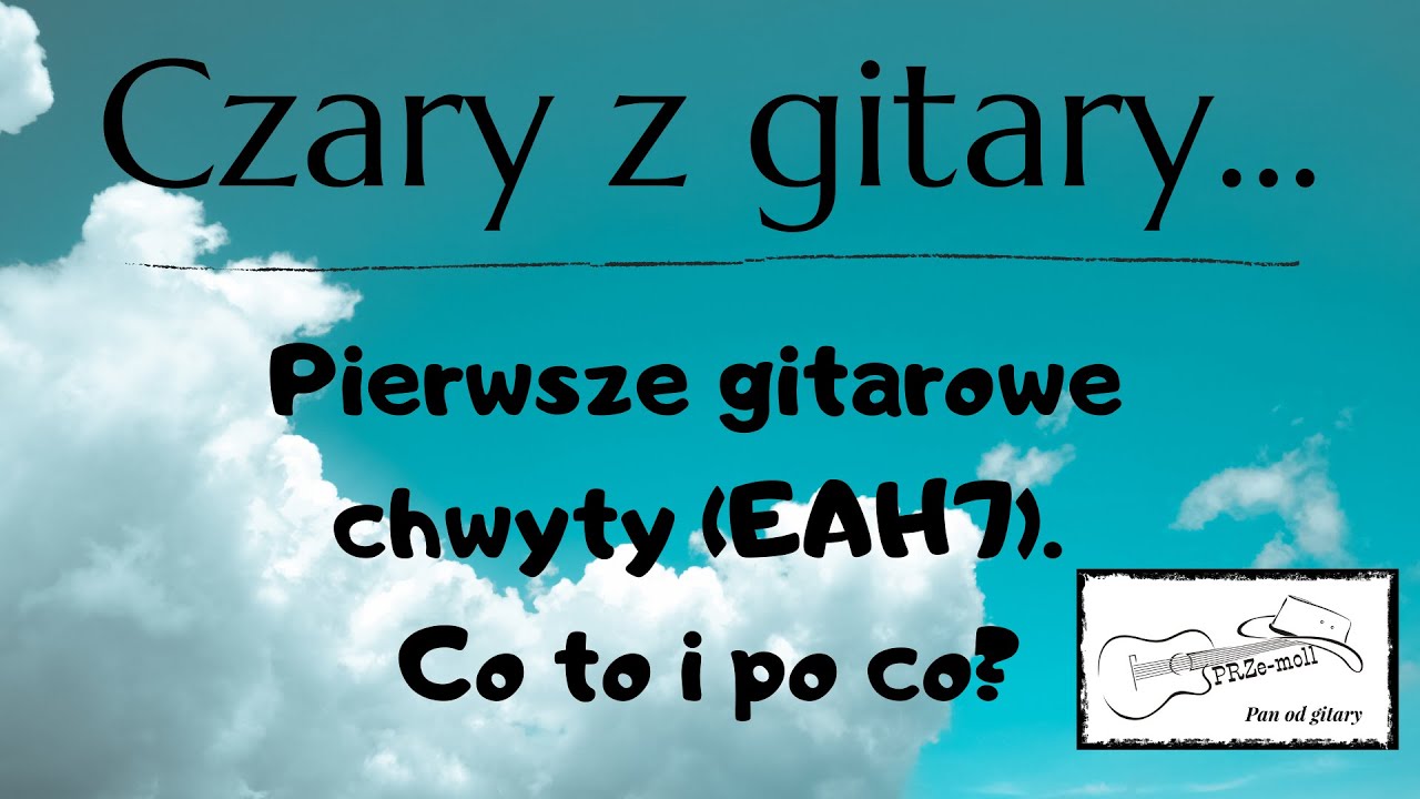 Pierwsze gitarowe chwyty (EAH7). Co to i po co? @Czaryzgitary