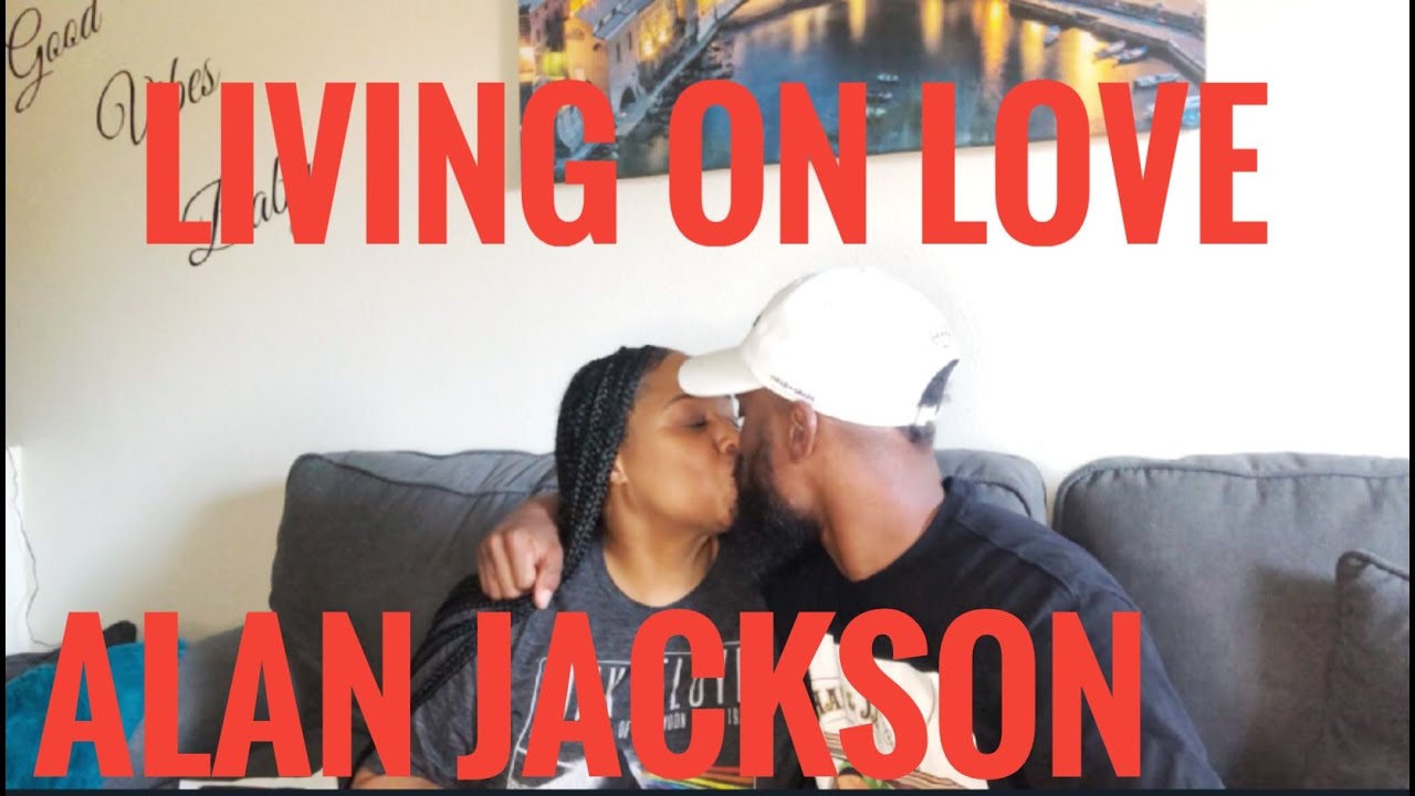 WHAT A PERFECT SONG! ALAN JACKSON- LIVING ON LOVE ❤️(REACTION)