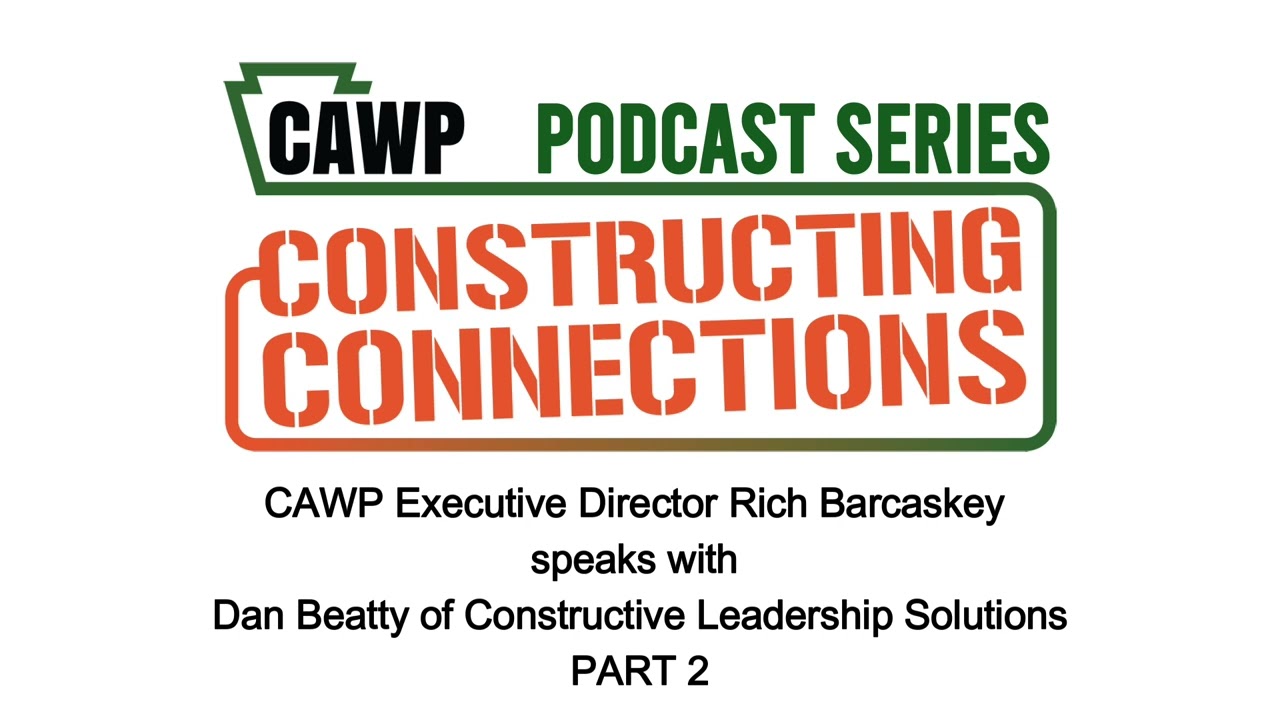 CAWP Rich Barcaskey speaks with Dan Beatty from Constructive Leadership Solutions- PART 2