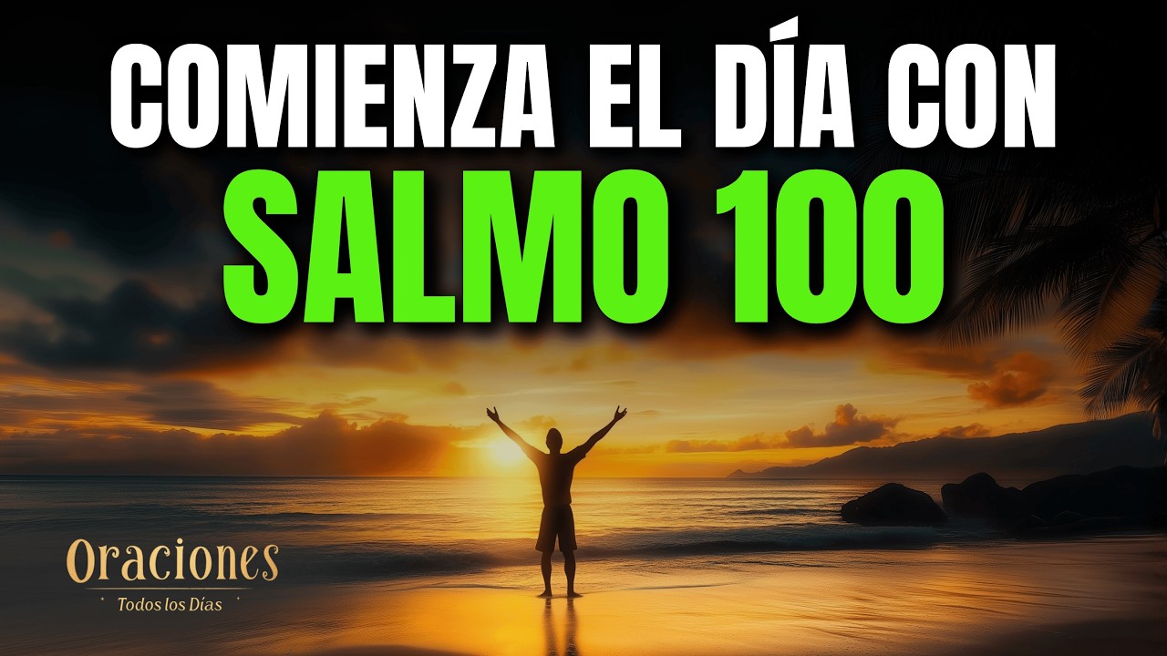 Oración de la Mañana con el SALMO 100 | Poderosa Oración de GRATITUD Y ALABANZA A DIOS