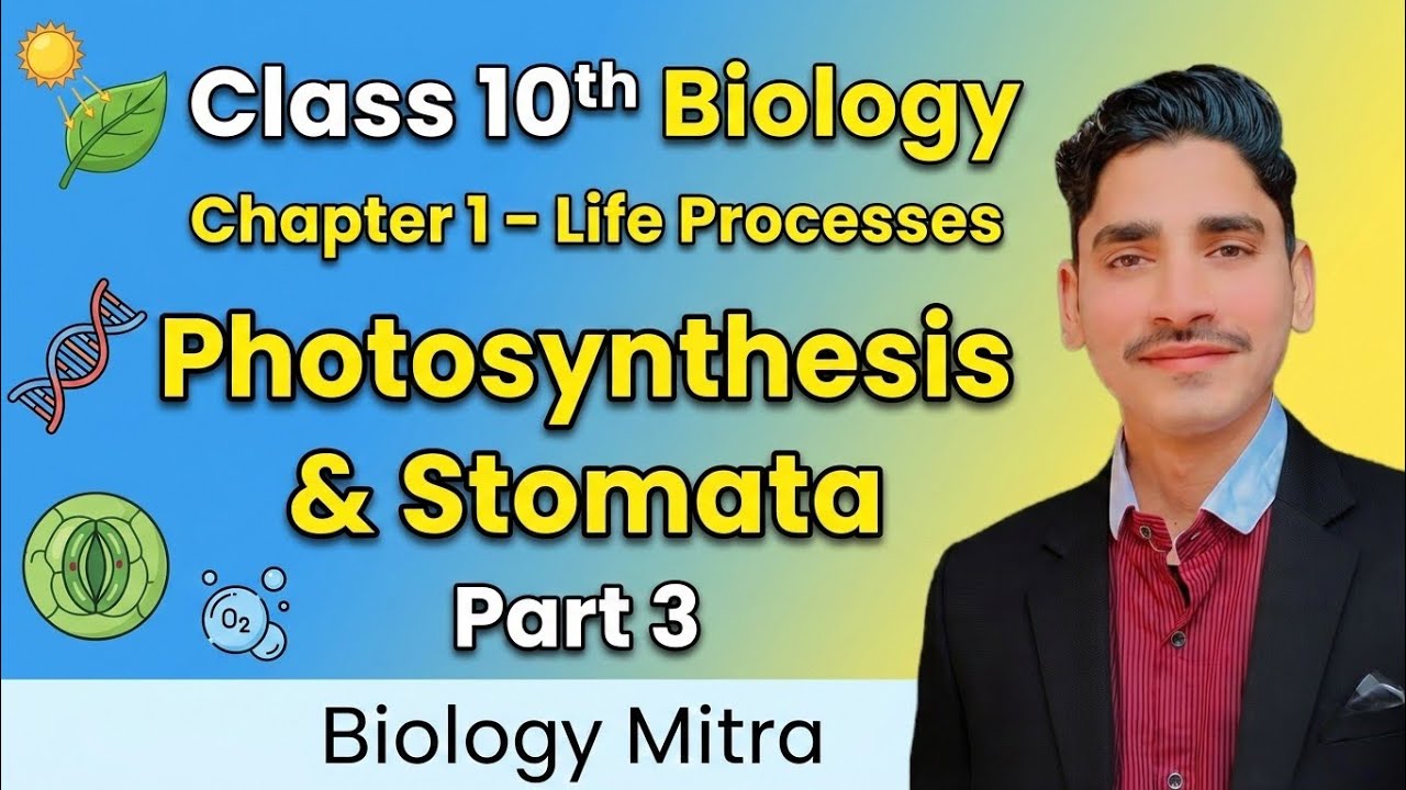 Class 10th Bio | Chapter 1 Life Processes | Photosynthesis & Stomata (Part 3) Complete Explanation