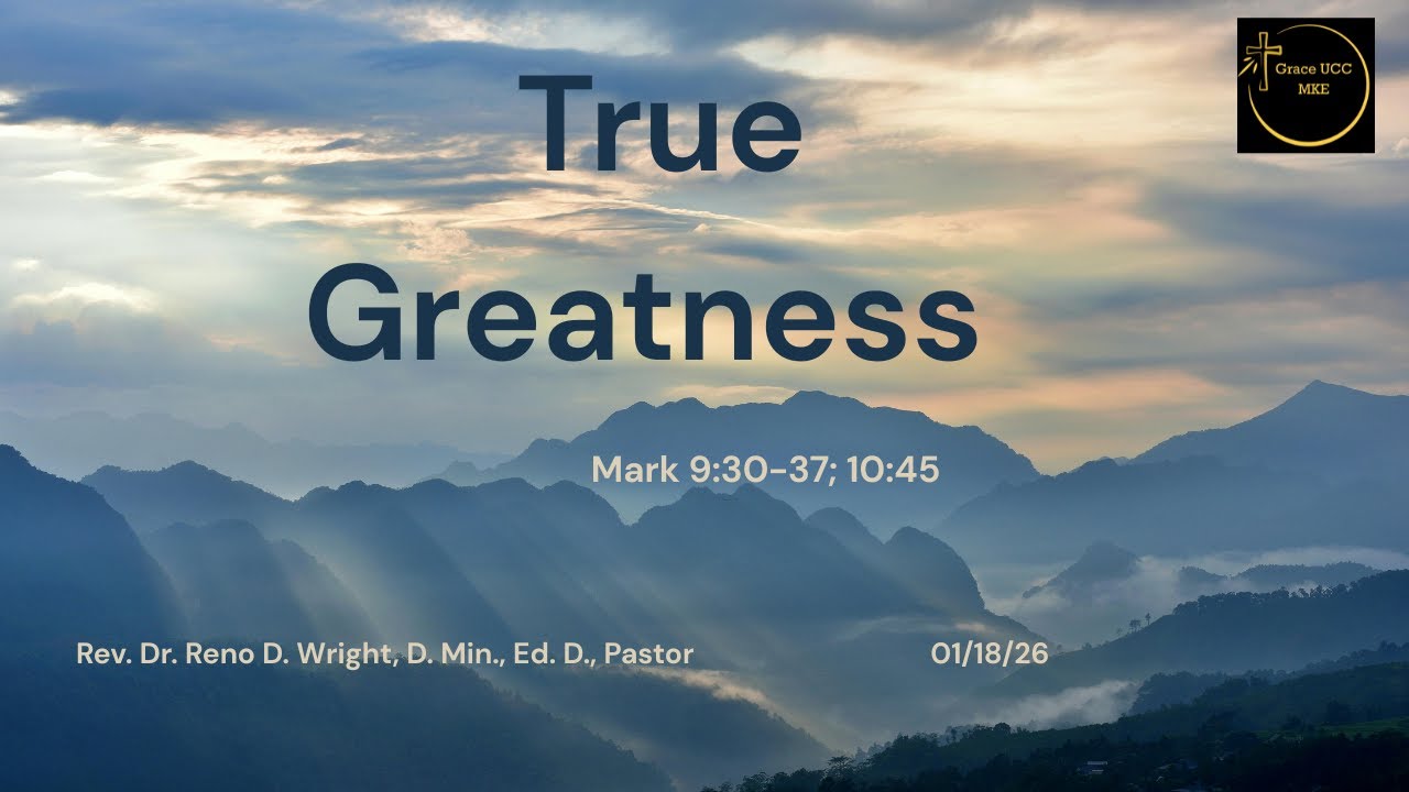 "True Greatness" | Rev. Dr. Reno D. Wright | Grace United Church of Christ - Milwaukee, WI |
