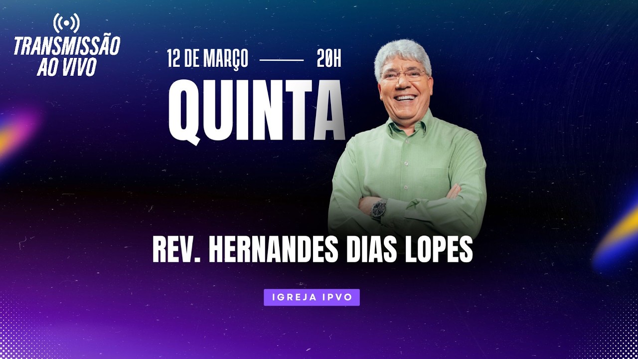 AO VIVO 20h | Culto com o Rev. Hernandes Dias Lopes - quinta-feira, 12/03/2026