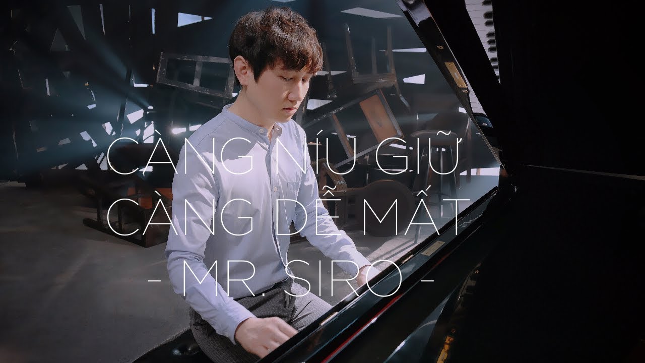 C&Agrave;NG N&Iacute;U GIỮ C&Agrave;NG DỄ MẤT - MR. SIRO (Official MV)