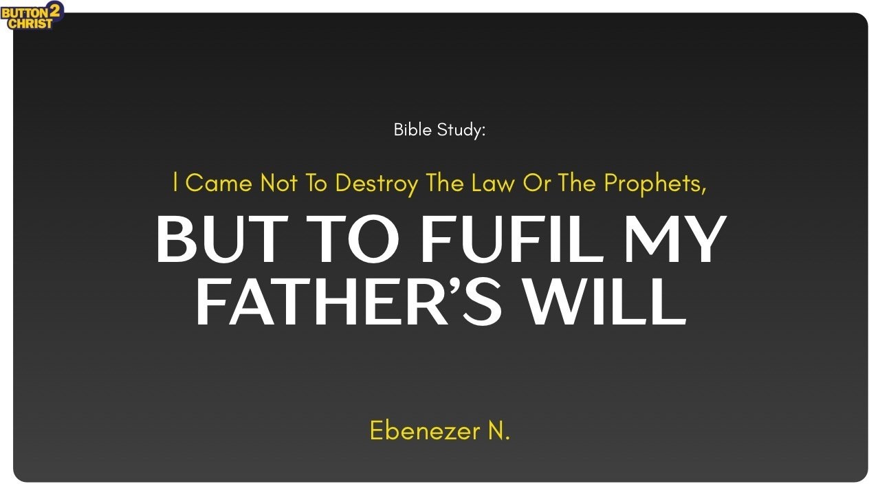 I Came Not To Destroy The Law Or The Prophets, But To Fulfil My Father&rsquo;s Will