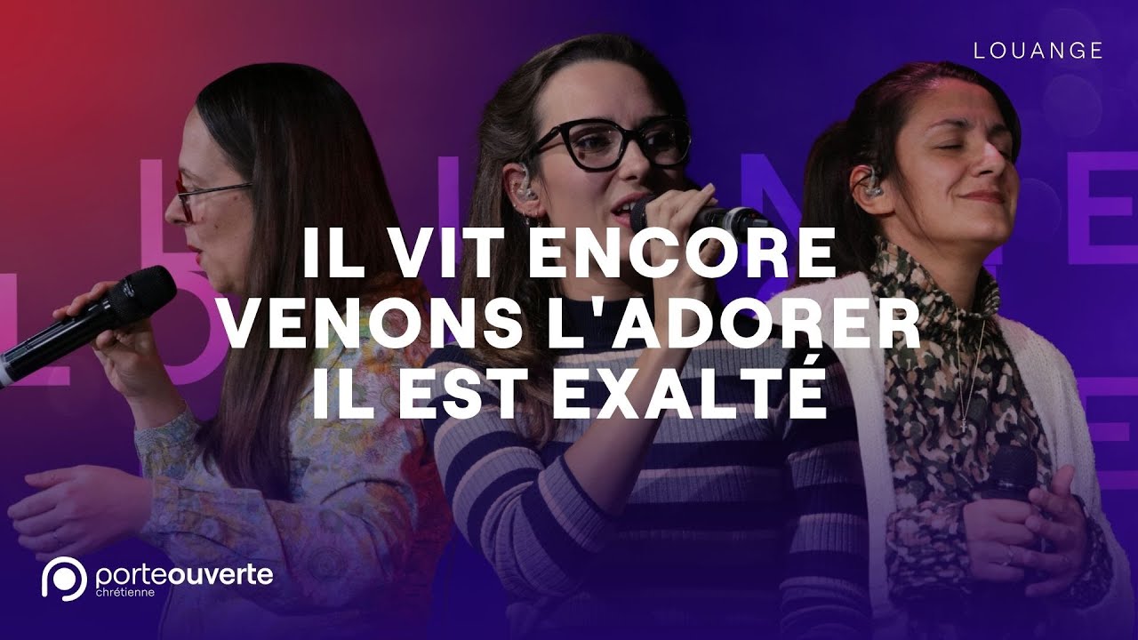 Il vit encore / Venons l'adorer / Il est exalté - PO Louange