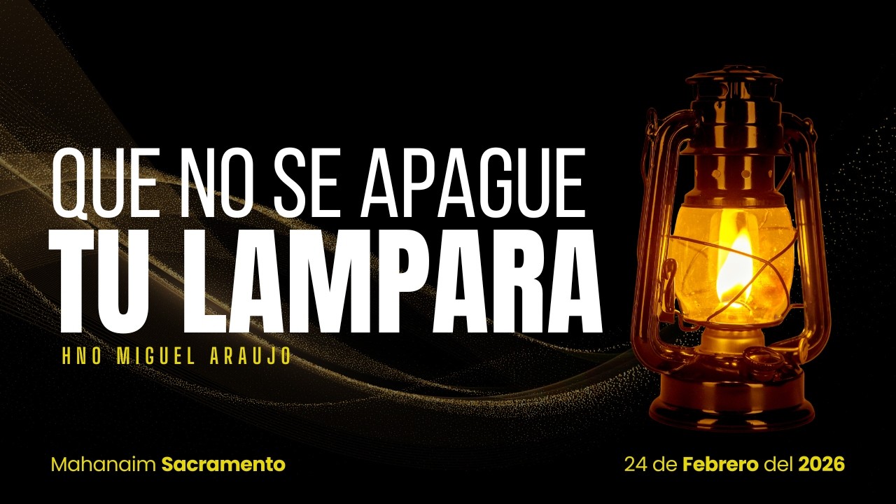Que No Se Apague Tu Lampara | Hno. Miguel Araujo | 02-24-2026