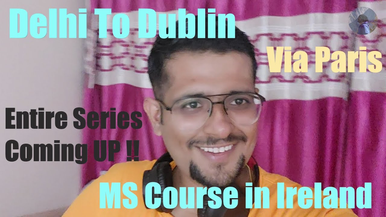 Ireland Vlog 1: Delhi to Dublin | Paris stop | Part 1