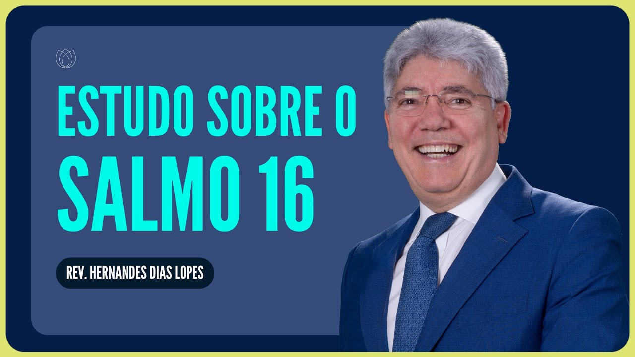 SALMO 16: O MAIOR TESOURO DO CRENTE É... | Rev. Hernandes Dias Lopes | IPP