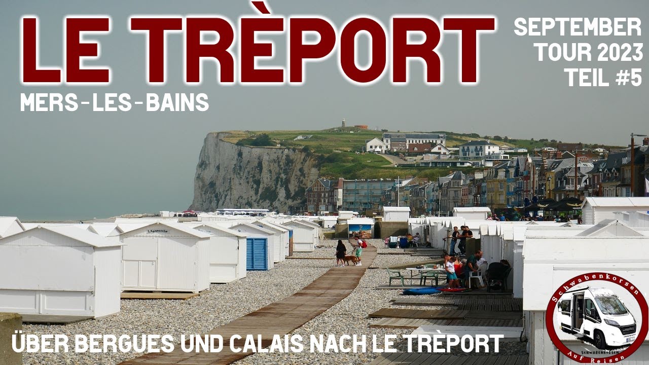 Frankreich: Treport - Mit dem Wohnmobil von Bergues über Calais nach Le Tréport