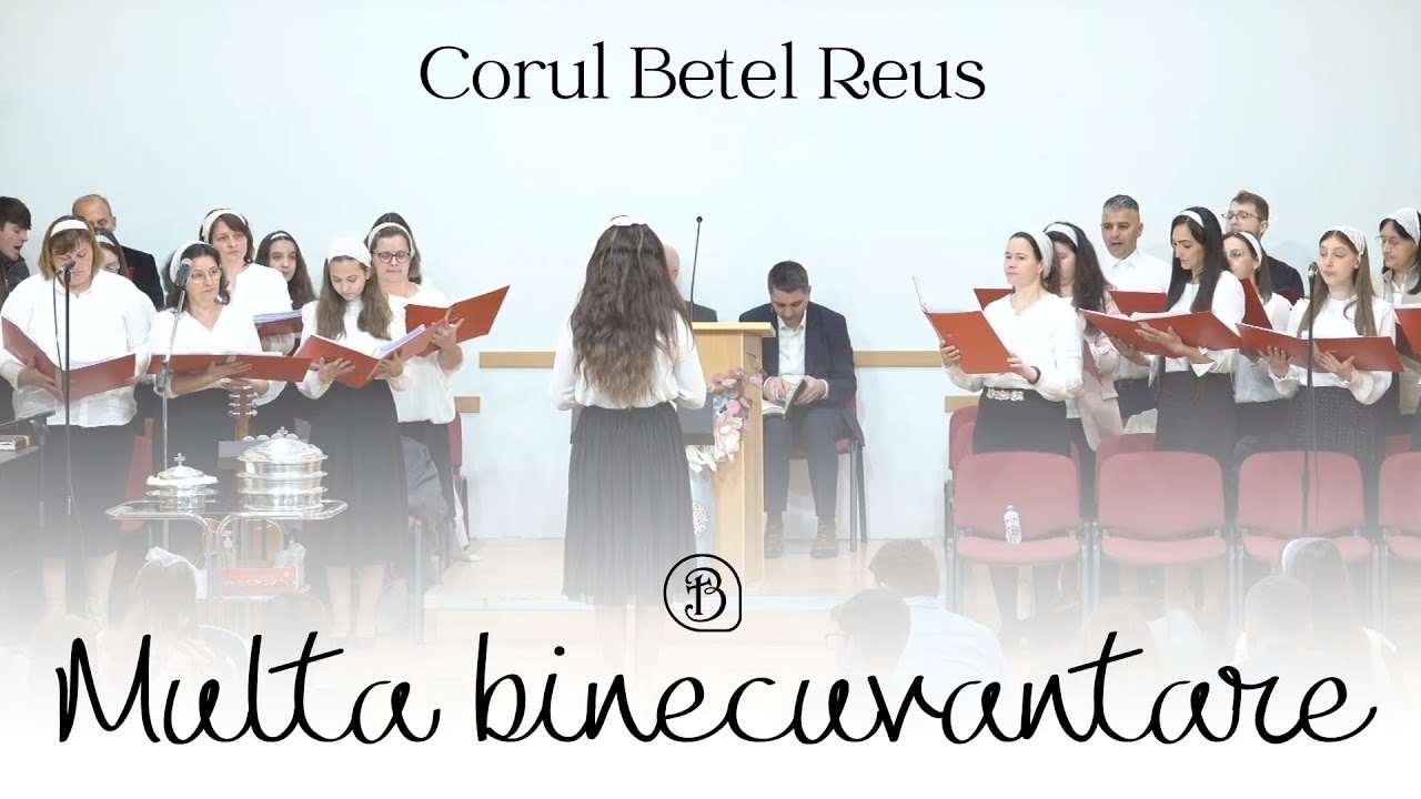 Multa binecuvantare | Cor Betel Reus |