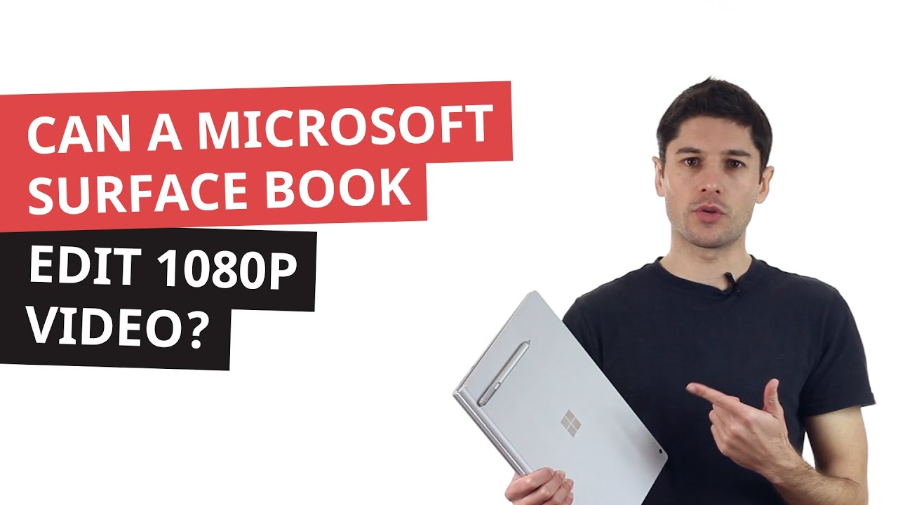 Can A Microsoft Surface Book Edit 1080p Video?