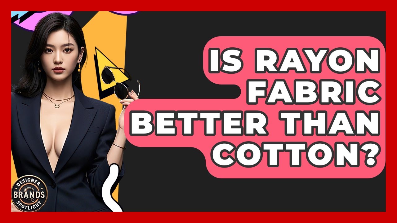 Is Rayon Fabric Better Than Cotton? - Designer Brands Spotlight