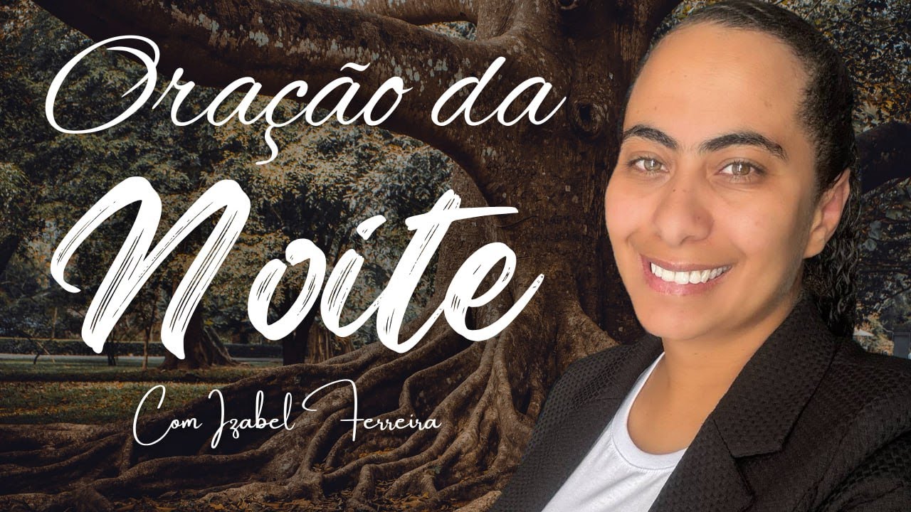 17/11/2025 - ORAÇÃO DA NOITE COM IZABEL FERREIRA (18: 00)