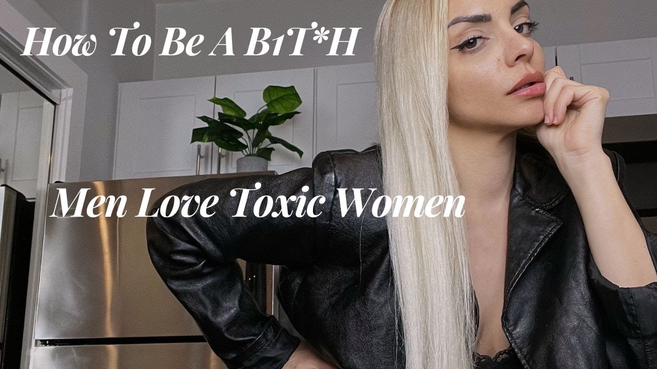 Men Love Toxic Women