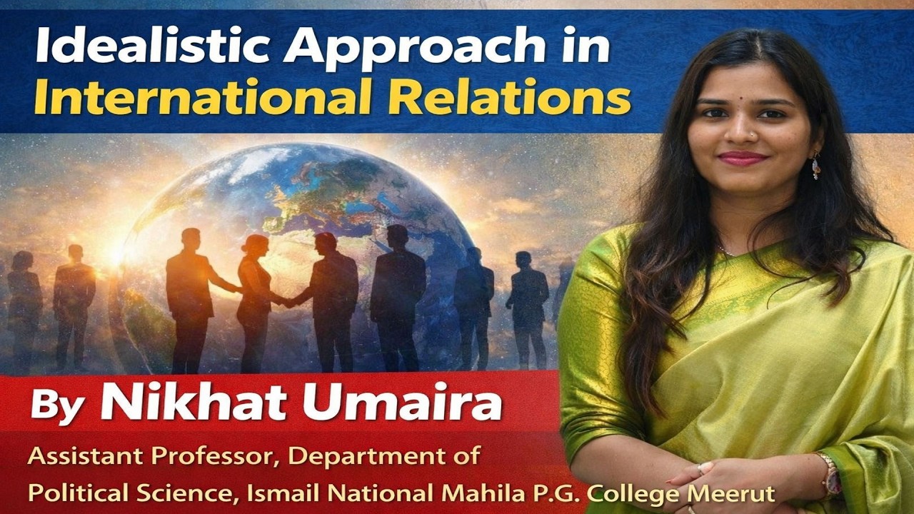 Lecture on Idealistic Approach in International Relations (आदर्शवादी उपागम )
