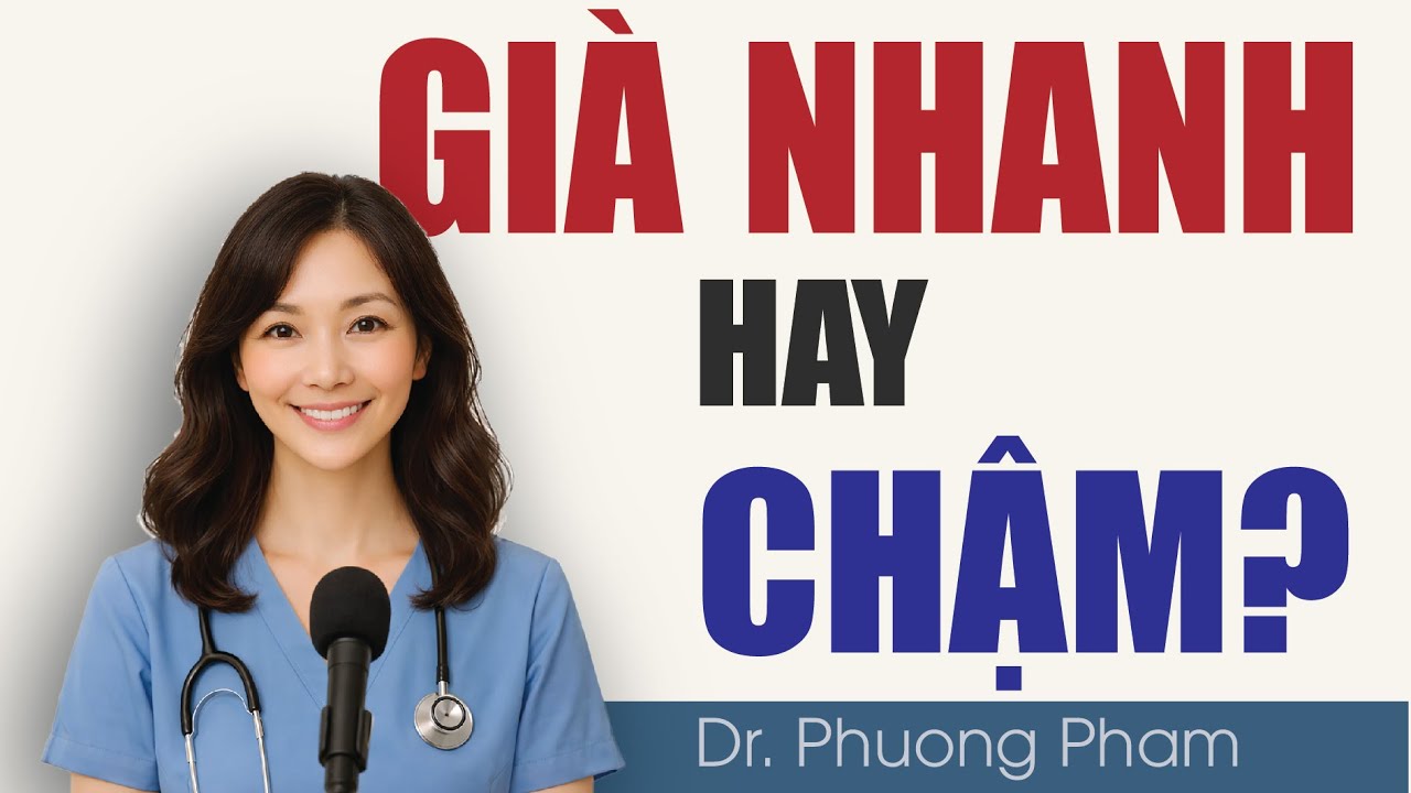 #15 BẠN GIÀ ĐI NHANH HAY CHẬM - ĐIỀU NÀY QUYẾT ĐỊNH