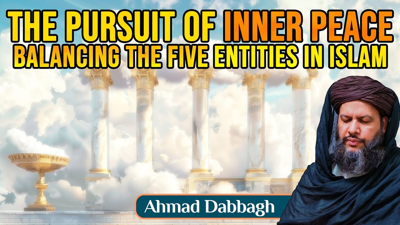 The Pursuit of Inner Peace | Balancing the Five Entities in Islam - Ahmad Dabbagh | Friday Khutbah