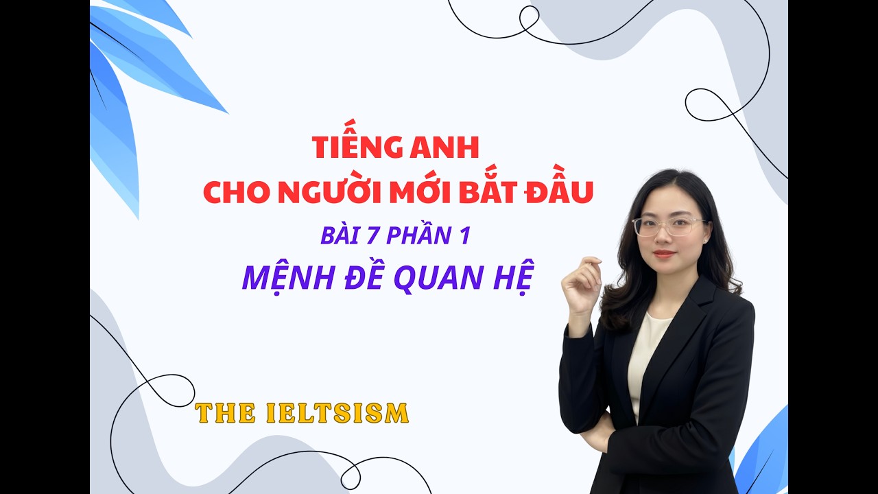 MỆNH ĐỀ QUAN HỆ. Series Tiếng Anh cho người mới bắt đầu. Bài 7 Phần 1